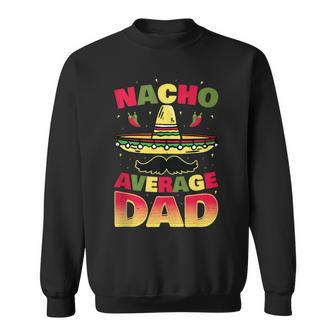 Nacho Average Dad Cinco De Mayo Father Poncho Hat Sweatshirt - Monsterry