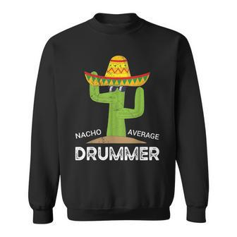 Nacho Average Drummer Cinco De Mayo Mexican Drums Music Sweatshirt - Monsterry DE