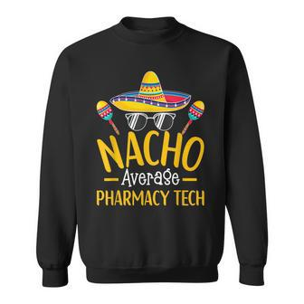Nacho Average Pharmacy Tech Humor Hilarious Saying Sweatshirt - Monsterry AU