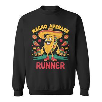 Nacho Average Runner Cinco De Mayo Mexican Running Run Sweatshirt - Seseable