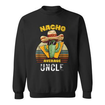Nacho Average Uncle Mexican Cool Vintage Cinco De Mayo Sweatshirt - Monsterry