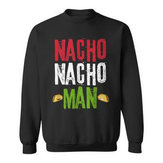 Nacho Nacho Man Mexican Flag Food Meme Quote Sweatshirt - Monsterry