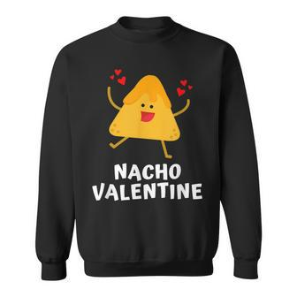 Nacho Valentine Anti Valentines Day Food Pun Mexican Sweatshirt | Seseable UK