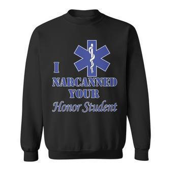 I Narcanned Your Honor Student Emt First Responder Sweatshirt | Mazezy
