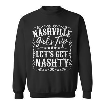 Nashville Lets Get Nashty Bachelorette Party Girls Trip Sweatshirt - Monsterry CA