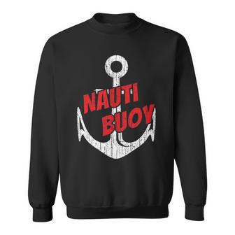 Nauti Buoy Boating Fun Lake Life Sailboat Motor Boat Sweatshirt - Monsterry DE