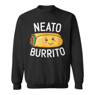 Neato Burrito Cute Kawaii Mexican Food Quote Saying Meme Sweatshirt - Monsterry UK