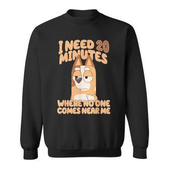 I Need 20 Minutes Where No One Comes Near Me Sweatshirt - Thegiftio UK