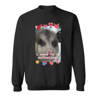 I Need To Be Euthanized Opossum Dark Humor Meme Mental Sweatshirt | Mazezy AU