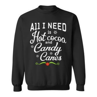 All I Need Is Hot Cocoa And Candy Canes Holiday Pajamas Sweatshirt - Monsterry DE