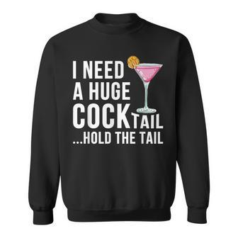 I Need A Huge Cocktail Hold The Tail Drinking Humor Sweatshirt - Monsterry CA