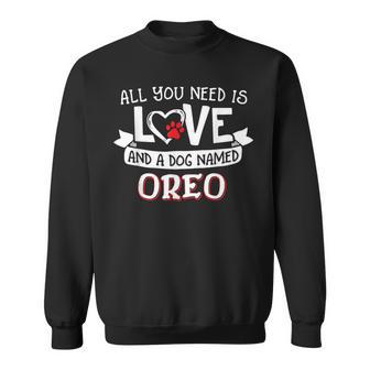 All You Need Is Love And A Dog Named Oreo Small Large Sweatshirt - Monsterry AU