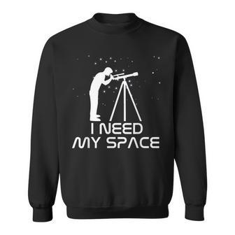 I Need My Space Telescope Astronomy Galaxy Stars Sweatshirt - Monsterry UK