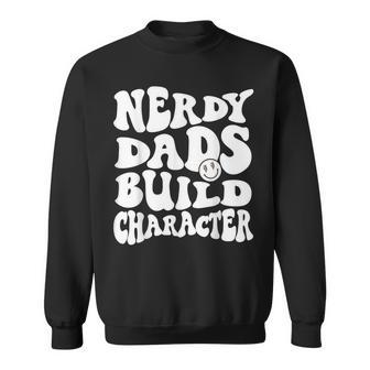 Nerdy Dads Build Character Cool Dads Geeky Father Granddads Sweatshirt - Monsterry AU