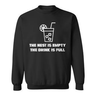 The Nest Is Empty The Drink Is Full Celebrate Empty Home Sweatshirt - Monsterry