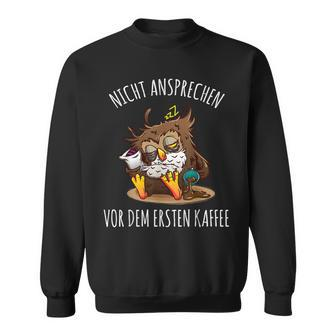 Nicht Ansprechen Vor Dem Ersten Kaffee Eule Morgenmuffel German Sweatshirt - Seseable