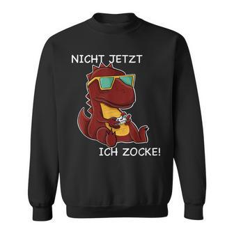 Nicht Jetzt Ich Zocke Cool Gamer Dinosaur Gamer Gaming Sweatshirt - Seseable