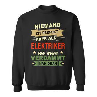 Niemand Ist Perfekt Aber Als Elektroriker No One Is Sweatshirt - Seseable