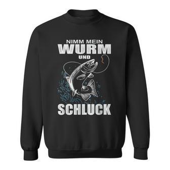 Nimm Mein Wurm Und Schluck Fischer Angler Sweatshirt - Seseable