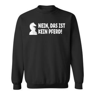 No Das Ist Kein Pferd Chess Player Sweatshirt - Geschenkecke