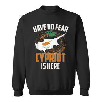 Have No Fear The Cypriot Is Here Cyprus Country Sweatshirt - Seseable
