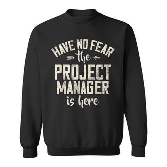 Have No Fear The Project Manager Is Here Project Manager Sweatshirt - Thegiftio UK