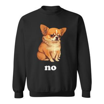 No Chihuahua Humor Sweatshirt - Monsterry
