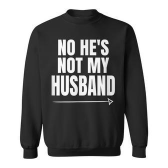 No He's Not My Husband Not With Him Sweatshirt - Monsterry
