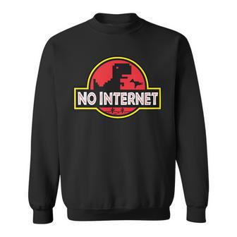 No Internet Park T-Rex Dinosaur For Geek Or Nerd Friend Sweatshirt - Seseable