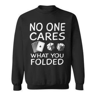 No One Cares What You Folded Game Casino Birthday Party Sweatshirt - Monsterry UK