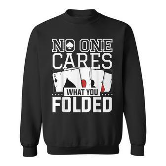 No One Cares What You Folded For A Poker Gambler Sweatshirt - Monsterry CA