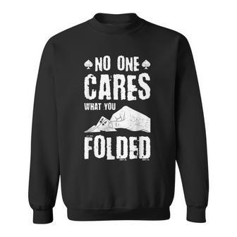 No One Cares What You Folded Poker Player Gambling Sweatshirt - Monsterry CA