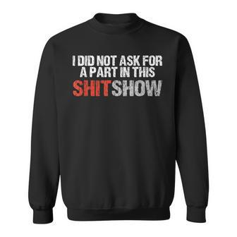 No Part In This Shit Show Vulgar Profanity Sweatshirt - Monsterry