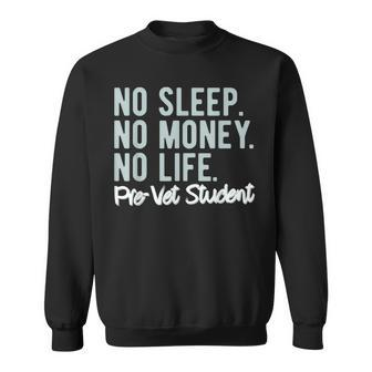 No Sleep No Money No Life Pre-Vet Student Sweatshirt - Monsterry CA