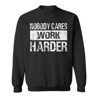 Nobody Cares Work Harder Gym Fitness Workout Motivation Sweatshirt - Monsterry