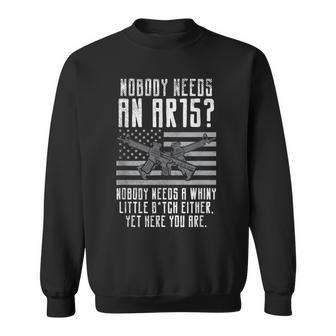 Nobody Needs An Ar15 You Whiny Little Bitch Sweatshirt - Monsterry AU