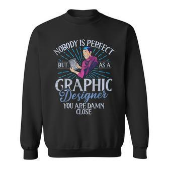 Nobody Is Perfect But As A Graphic er Sweatshirt | Mazezy
