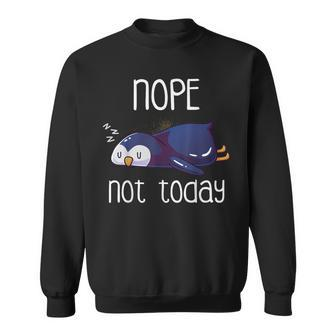 Nope Not Today Sleeping Penguin Cute Sleep Nap Late Riser Sweatshirt - Monsterry