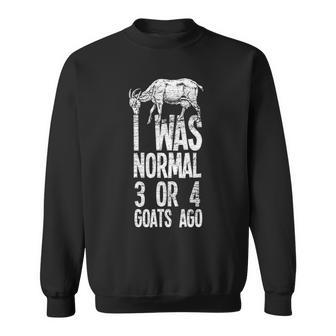 I Was Normal 3 Or 4 Goats Ago Goat Sweatshirt | Mazezy
