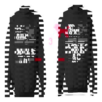 I Was Normal 3 Poodles Ago Sweatshirt | Mazezy