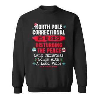 North Pole Correctional Sang Christmas Songs With Loud Voice Sweatshirt | Mazezy