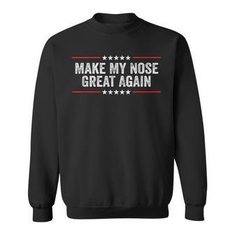 Make My Nose Great Again Broken Nose Surgery Recovery Sweatshirt - Monsterry