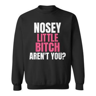 Nosey Little Bitch-Vulgar Profanity Adult Language Sweatshirt - Monsterry