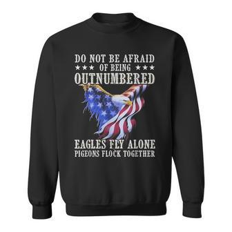 Do Not Be Afraid Of Being Outnumbered Eagles Fly Alone Sweatshirt - Seseable