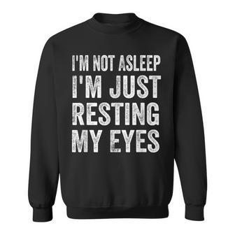 Im Not Asleep I'm Just Resting My Eyes Dad Fathers Day Sweatshirt - Monsterry