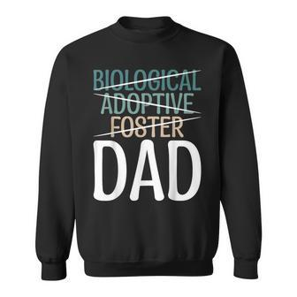 Not Biological Adoptive Foster Just Dad Father Family Love Sweatshirt - Monsterry