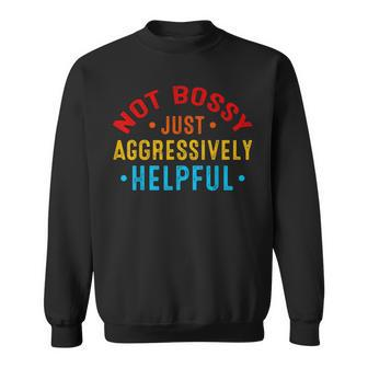 Not Bossy Just Aggressively Helpful Sweatshirt | Seseable UK