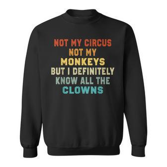Not My Circus Not My Monkeys But I Know All The Clowns Sweatshirt - Thegiftio UK