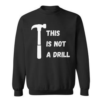This Is Not A Drill Dad Joke Fathers Day Sweatshirt - Monsterry