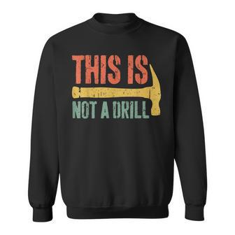 This Is Not A Drill Handyman Woodworker Sweatshirt - Monsterry AU